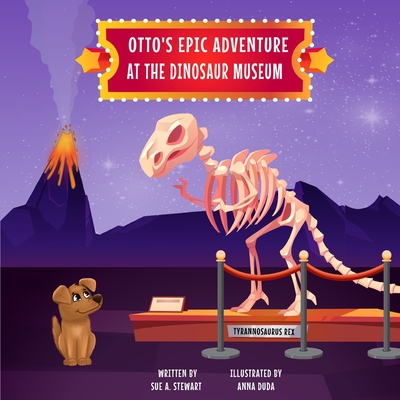 Otto's Epic Adventure at the Dinosaur Museum - Stewart, Sue A