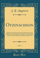 Otzinachson, Vol. 1: A History of the West Branch Valley of the Susquehanna; Its First Settlement, Privations Endured by the Early Pioneers, Indian Wars, Predatory Incursions, Abductions and Massacres, Together with an Account of the Fair Play System; And