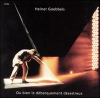 Ou Bien le Dbarquement Dsastreux - Heiner Goebbels