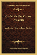 Ouabi; Or the Virtues of Nature: An Indian Tale in Four Cantos