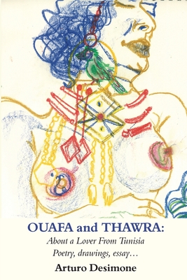 Ouafa and Thawra: About a Lover from Tunisia: Poetry, Drawings, Essay - Desimone, Arturo