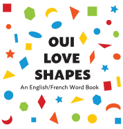 Oui Love Shapes: An English/French Bilingual Word Book