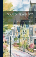 "Ould Newbury" [electronic Resource]: Historical and Biographical Sketches