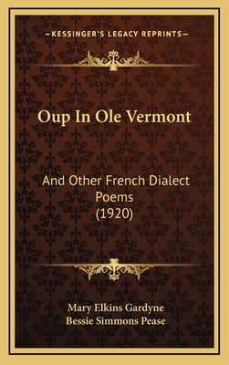 OUP in OLE Vermont: And Other French Dialect Poems (1920) - Gardyne, Mary Elkins, and Pease, Bessie Simmons (Introduction by)