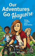 Our Adventures Go Haywire: Children's action-packed story of bike riding, camping and school holidays in Australia