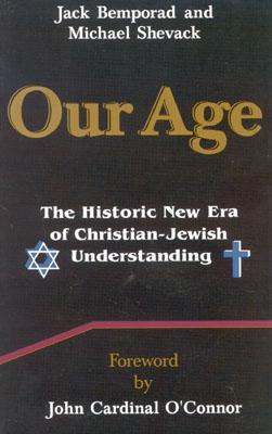 Our Age: The Historic New Era of Christian/Jewish Understanding - Bemporad, Jack (Editor)