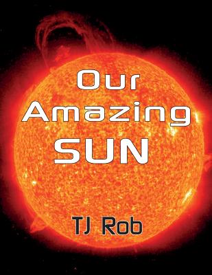 Our Amazing Sun: (Age 5 - 8) - Rob, Tj