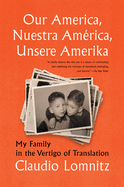 Our America, Nuestra Am?rica, Unsere Amerika: My Family in the Vertigo of Translation