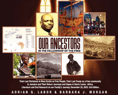 Our Ancestors in the Fellowship of the Free: Our Ancestors in the Fellowship of the Free Their Last Christmas in Nova Scotia as Free People, their Last Treaty as a Free community in Jamaica and their return journeys and hopes in Sierra Leone, Africa.