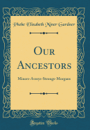 Our Ancestors: Miners-Averys-Strongs-Morgans (Classic Reprint)