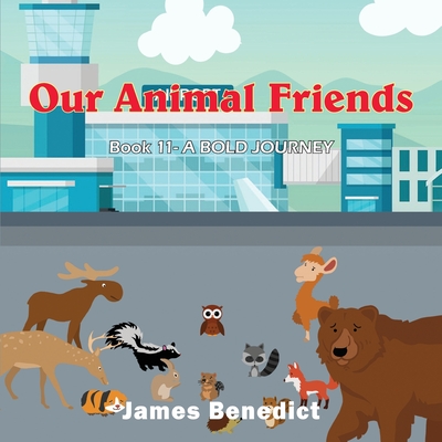 Our Animal Friends: A Bold Journey - Benedict, James