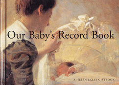 Our Baby's Record Book - O'Dwyer, Judith, and Exley, Helen (Editor)