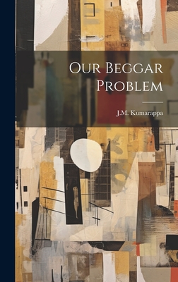 Our Beggar Problem - Kumarappa, J M (Creator)