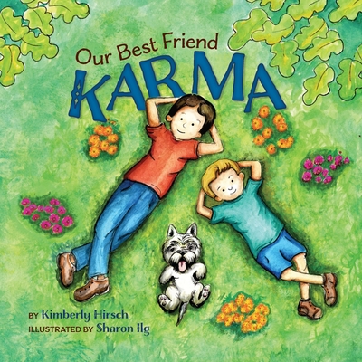 Our Best Friend Karma: Teaching kids about the power of positive words, thoughts, and actions - Hirsch, Kimberly