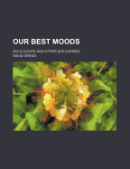 Our Best Moods: Soliloquies and Other Discourses