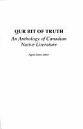 Our bit of truth : an anthology of Canadian native literature