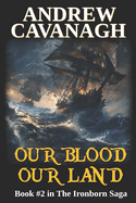 Our Blood Our Land: Book #2 in The Ironborn Saga