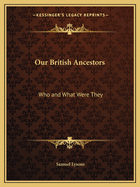 Our British Ancestors: Who and What Were They