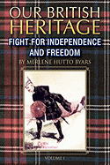 Our British Heritage - Volume I: Fight for Independence and Freedom