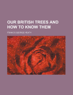 Our British Trees and How to Know Them