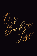 Our Bucket List: 6x9 Notebook, Ruled, for Couples to Write In, Original Appreciation Gift for Newlyweds, Cute for Wedding Anniversary, Shower for Him and Her, Nice Diary for Groom and Bride