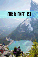 Our Bucket List: Bucket List for Couples: 6x9 Inch, 120 Pages, Blank Lined Journal
