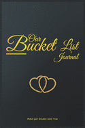Our Bucket List Journal: 105 Guided Journal For Keeping Track of Your Adventures and goals you want to achieve (Couple's Edition)