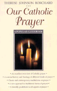 Our Catholic Prayer: A Popular Guidebook - Borchard, Therese Johnson