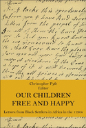 Our Children Free and Happy: Letters from Black Settlers in Africa in the 1790s