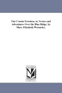 Our Cousin Veronica; Or, Scenes and Adventures Over the Blue Ridge. by Mary Elizabeth Wormeley.