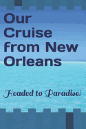 Our Cruise from New Orleans: Headed to Paradise!