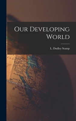 Our Developing World - Stamp, L Dudley (Laurence Dudley) 1 (Creator)