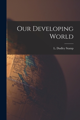 Our Developing World - Stamp, L Dudley (Laurence Dudley) 1 (Creator)