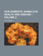 Our Domestic Animals in Health and Disease; Volume 2