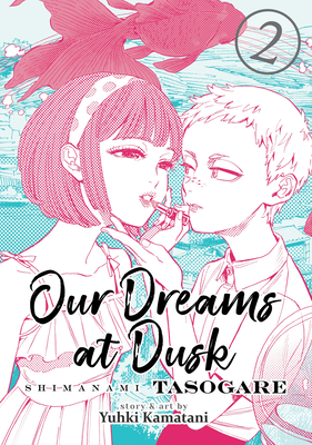 Our Dreams at Dusk: Shimanami Tasogare Vol. 2 - Kamatani, Yuhki