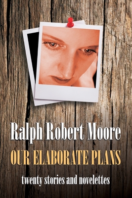 Our Elaborate Plans - Moore, Ralph Robert