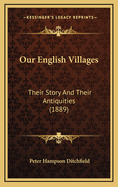 Our English Villages: Their Story and Their Antiquities (1889)