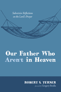 Our Father Who Aren't in Heaven