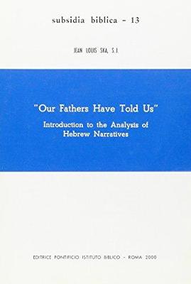 Our Fathers Have Told Us: Introduction to the Analysis of Hebrew Narratives - Ska, Jl