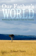 Our Father's World: Mobilizing the Church to Care for Creation