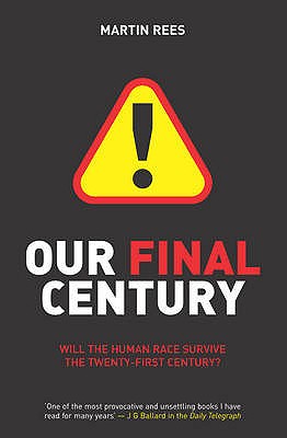 Our Final Century: The 50/50 Threat to Humanity's Survival - Rees, Martin