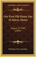 Our First Old Home Day At Salem, Maine: August 17, 1904 (1905)