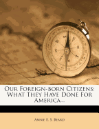 Our Foreign-Born Citizens: What They Have Done for America