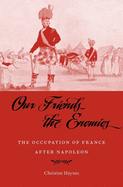 Our Friends the Enemies: The Occupation of France After Napoleon