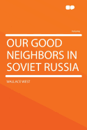Our Good Neighbors in Soviet Russia