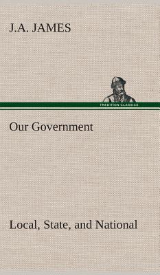 Our Government: Local, State, and National: Idaho Edition - James, J a