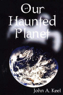 Our Haunted Planet - Keel, John A