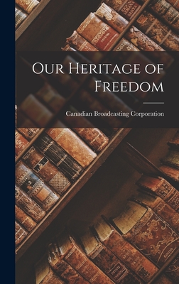 Our Heritage of Freedom - Canadian Broadcasting Corporation (Creator)