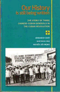 Our History Is Still Being Written: The Story of Three Chinese-Cuban Generals in the Cuban Revolution