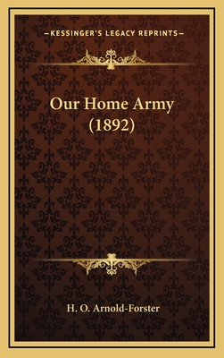 Our Home Army (1892) - Arnold-Forster, H O